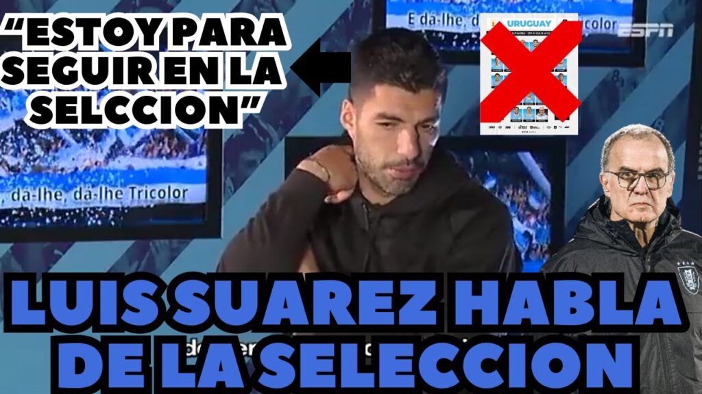 LUIS SUAREZ HABLA SOBRE BIELSA Y LA SELECCION