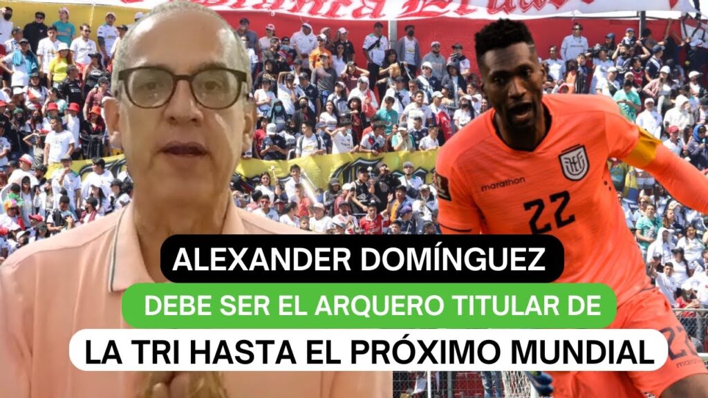 Alexander Domínguez debe ser el arquero titular de la Tri hasta el próximo mundial