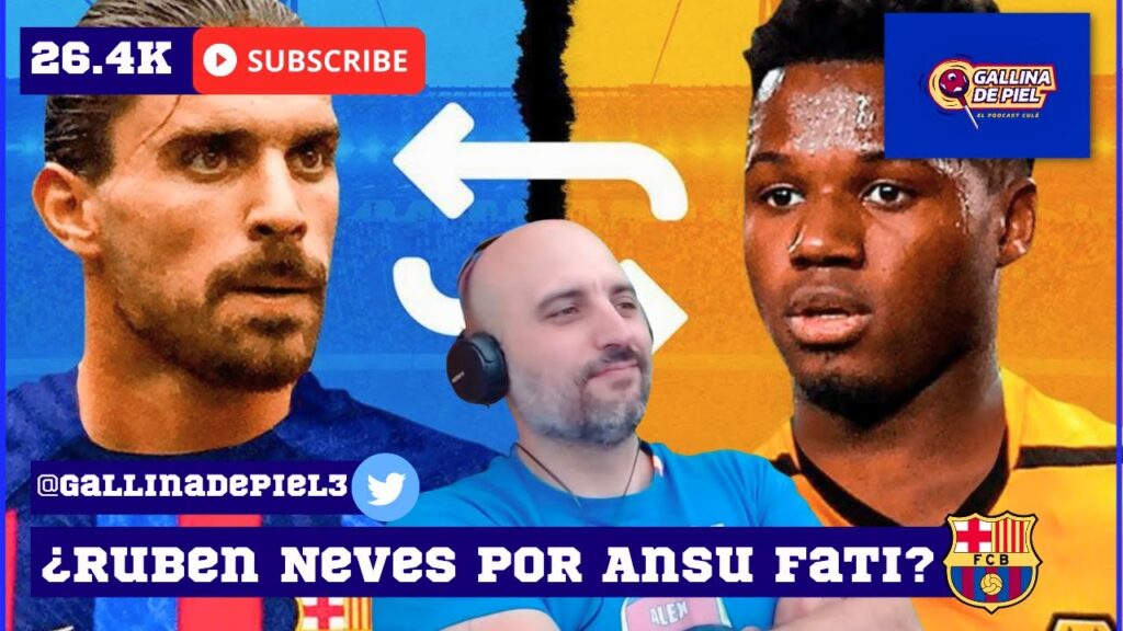 ¡BOMBAZO BARÇA! 💣 ¿RUBEN NEVES y 30M por ANSU FATI? 🤔