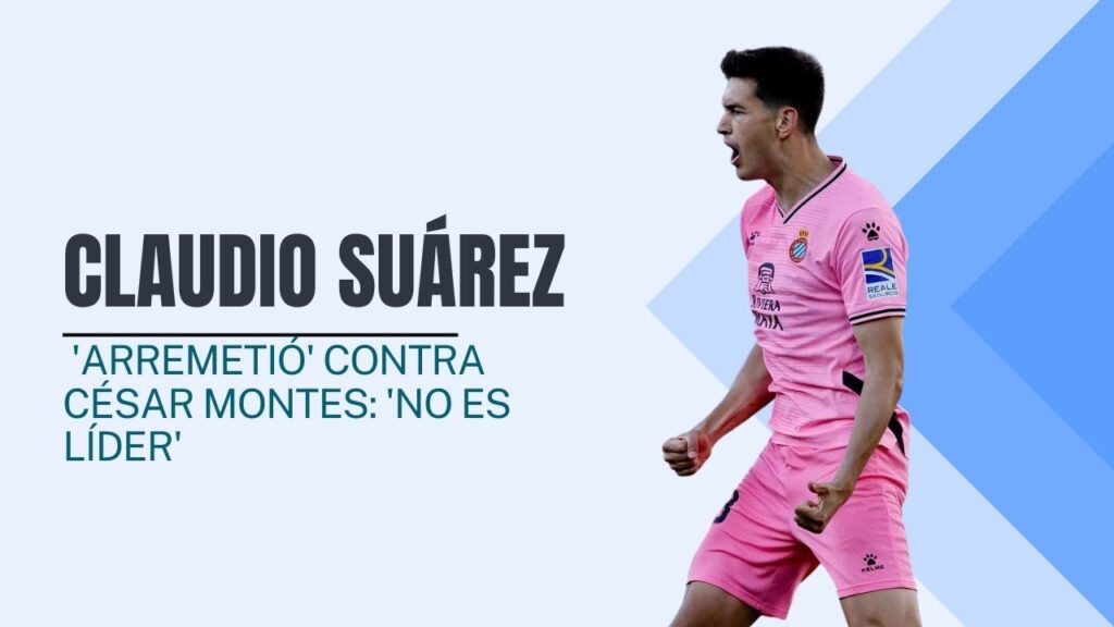 CLAUDIO SUÁREZ ‘ARREMETIÓ’ CONTRA CÉSAR MONTES: ‘NO ES LÍDER’ CLAUDIO SUÁREZ 'ARREMETIÓ' CONTRA CÉSAR MONTES: 'NO ES LÍDER'