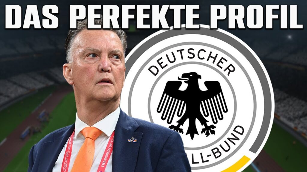 Warum Van Gaal JETZT der beste Trainer für Deutschland ist!