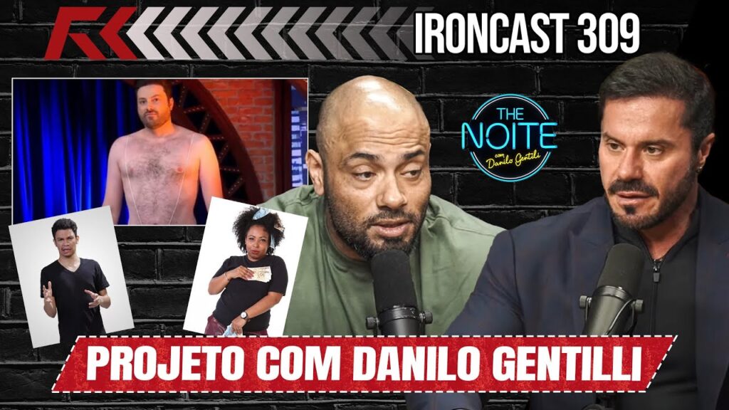 PROJETO DANILO GENTILI E PESSOAL DO THE NOITE - IRONCAST #309