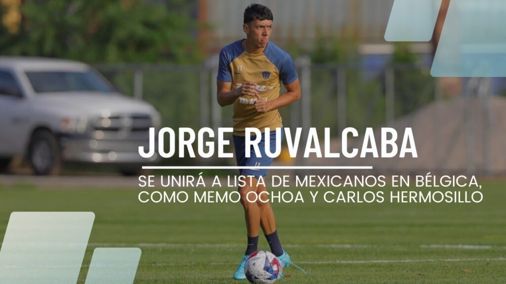 JORGE RUVALCABA SE UNIRÁ A LISTA DE MEXICANOS EN BÉLGICA, COMO MEMO OCHOA Y CARLOS HERMOSILLO