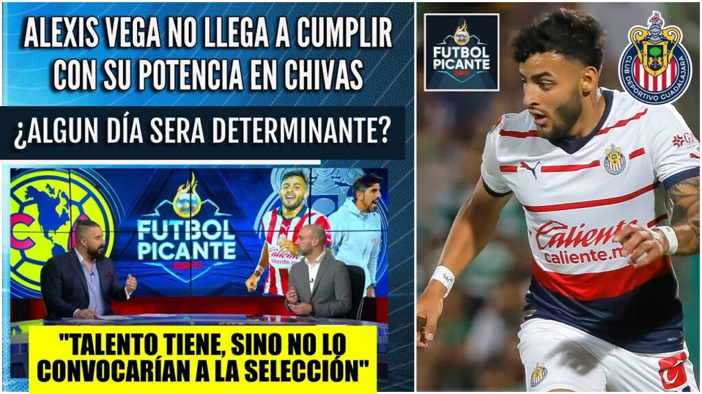CHIVAS. Alexis Vega DESAPARECE en los Clásico. ¿Dejó de ser figura del Guadalajara? | Futbol Picante