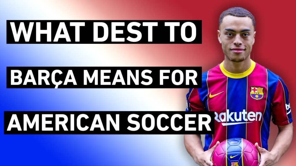 What Sergiño Dest to Barcelona means for American soccer