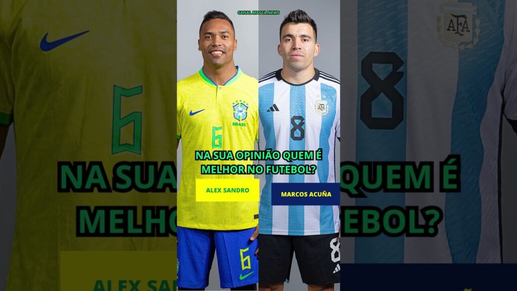 ALEX SANDRO VS MARCOS ACUÑA NA SUA OPINIÃO QUEM É MELHOR NO FUTEBOL?