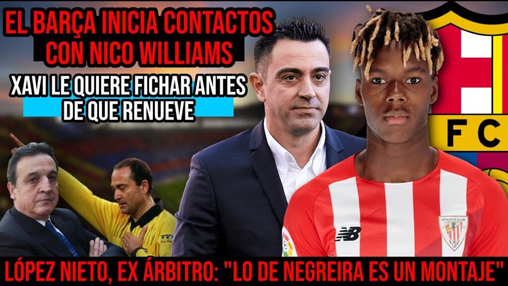 💣 EL BARÇA QUIERE FICHAR A NICO WILLIAMS | LÓPEZ NIETO: "LO DE NEGREIRA ES UN MONTAJE" | ÚLTIMA HORA