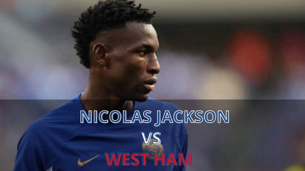 Nicolas Jackson vs West Ham