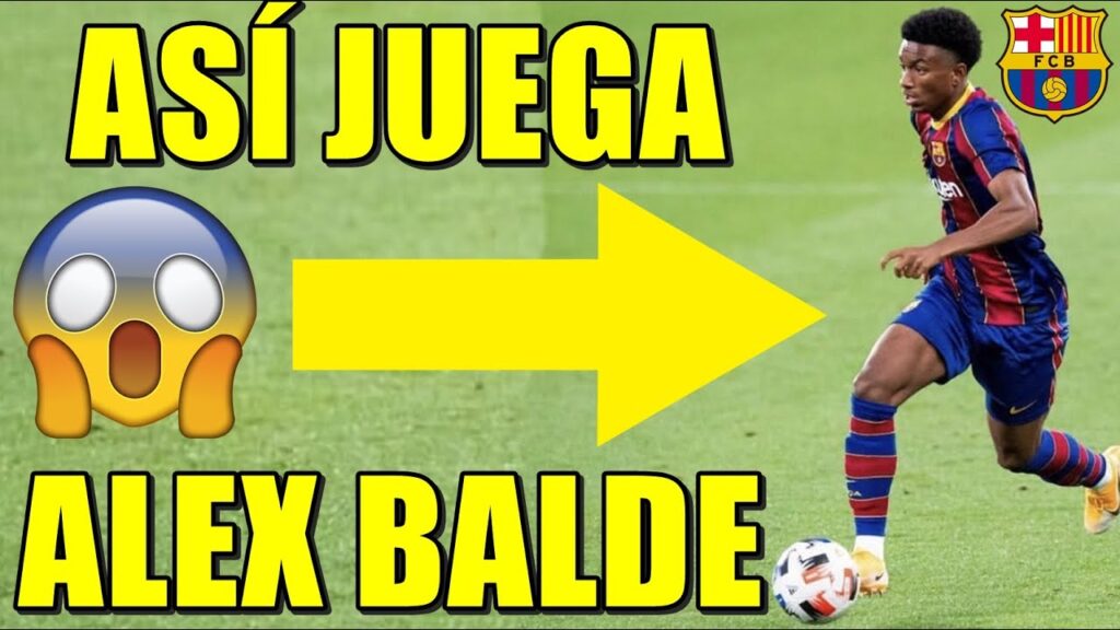 ASÍ JUEGA ALEX BALDE - LA NUEVA JOYA DEL BARÇA