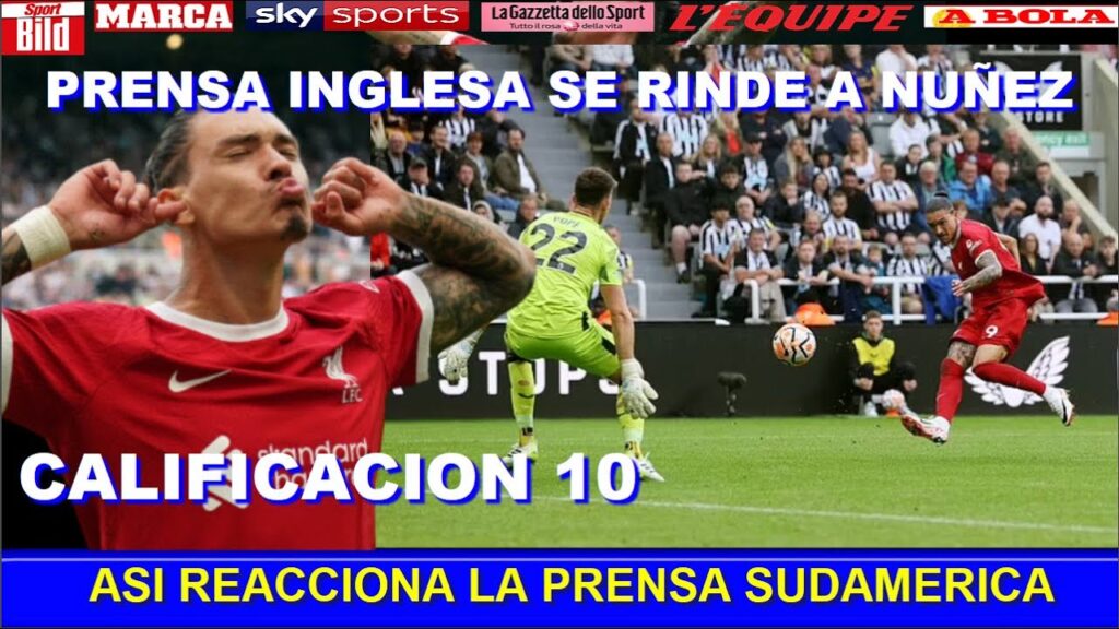 PRENSA INGLESA SE RINDE a DOBLETE de DARWIN NUÑEZ ASI REACCIONA NEWCASTLE vs LIVERPOOL PRENSA INGLESA SE RINDE a DOBLETE de DARWIN NUÑEZ ASI REACCIONA NEWCASTLE vs LIVERPOOL