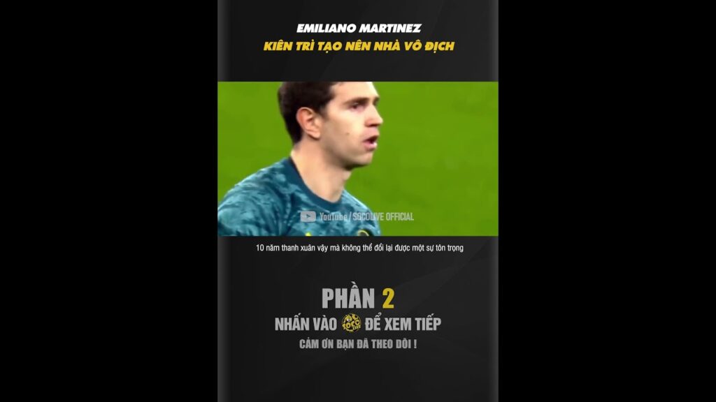 EMILIANO MARTINEZ KIÊN TRÌ TẠO NÊN NHÀ VÔ ĐỊCH EMILIANO MARTINEZ KIÊN TRÌ TẠO NÊN NHÀ VÔ ĐỊCH