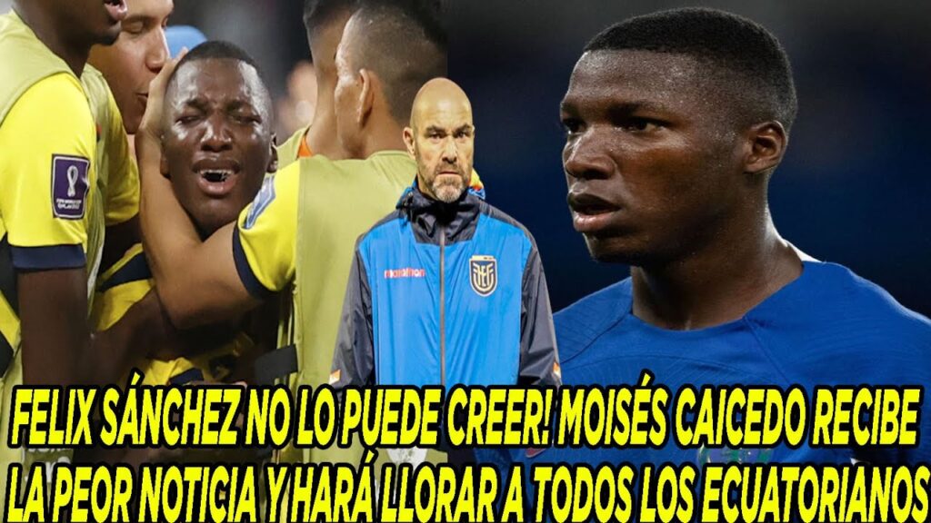 FELIX SÁNCHEZ NO LO PUEDE CREER! MOISÉS CAICEDO RECIBE LA PEOR NOTICIA Y HARÁ LLORAR A TODOS