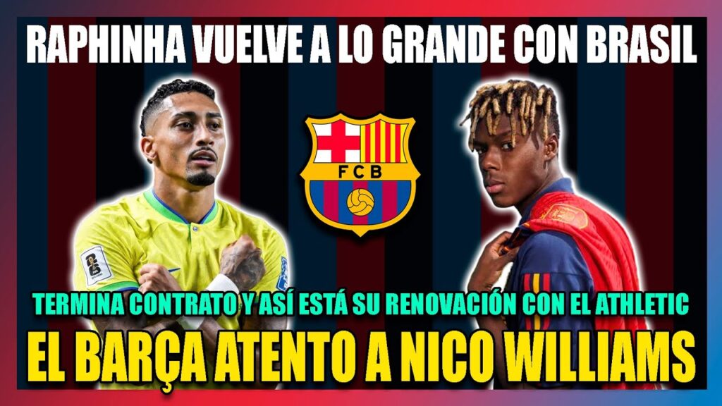 🔥EL BARÇA ATENTO A NICO WILLIAMS que acaba contrato | RAPHINHA VUELVE A LO GRANDE con BRASIL🔥