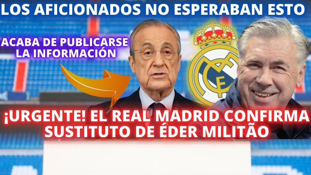 ¡URGENTE! EL REAL MADRID CONFIRMA SUSTITUTO DE ÉDER MILITÃO - LOS AFICIONADOS NO ESPERABAN ESTO