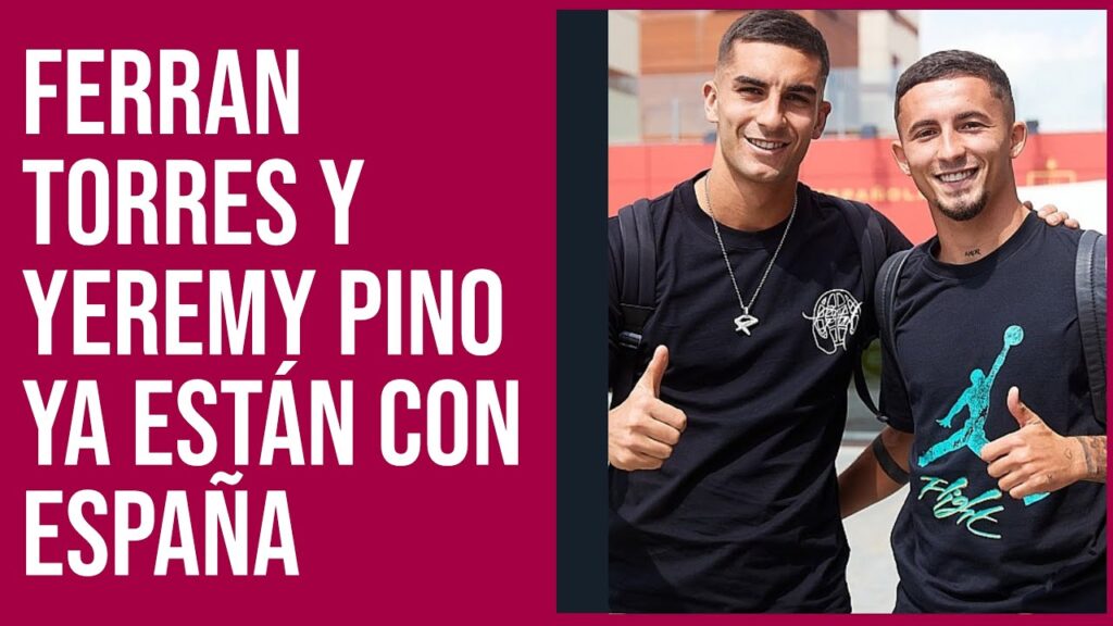 Ferran Torres y Yeremy Pino ya están concentrados con la Selección Española