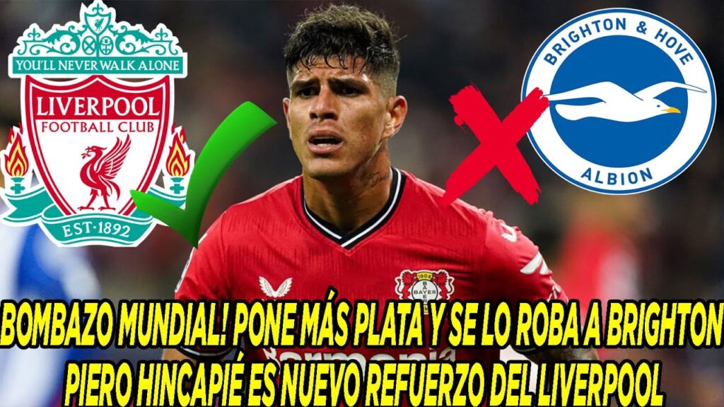 BOMBAZO MUNDIAL PONE MÁS PLATA Y SE LO ROBA A BRIGHTON PIERO HINCAPIÉ ES NUEVO REFUERZO DE LIVERPOOL