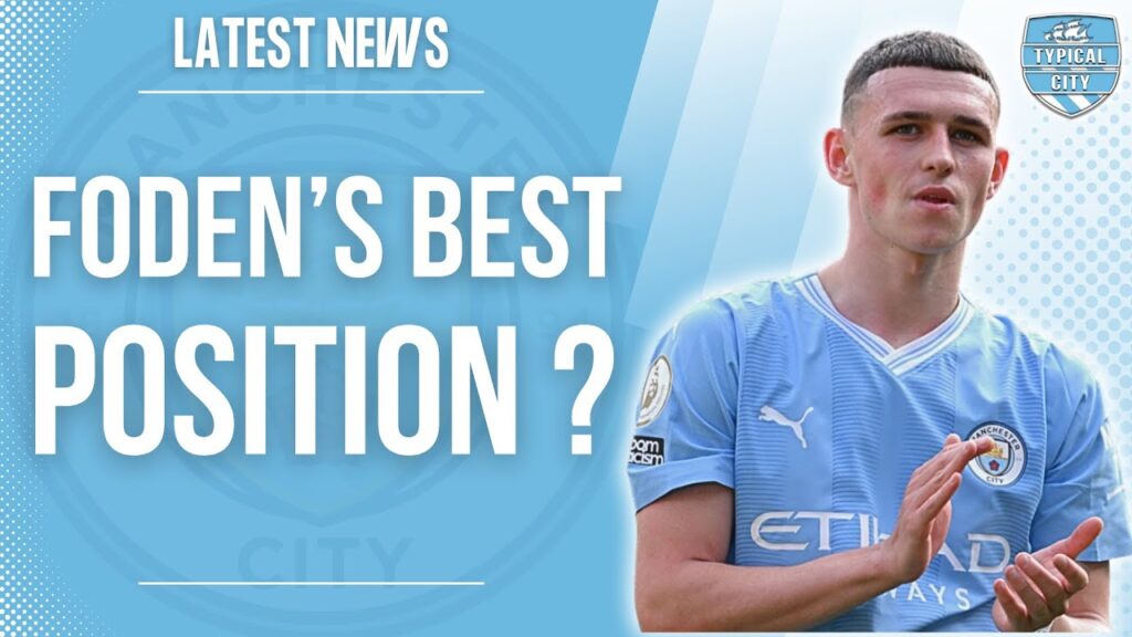 What is Phil Foden's Best Position for Manchester City?