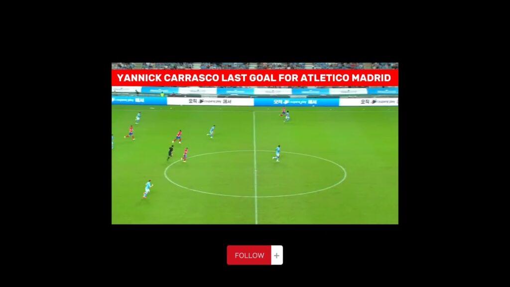 YANNICK CARRASCO LAST GOAL FOR ATLETICO MADRID