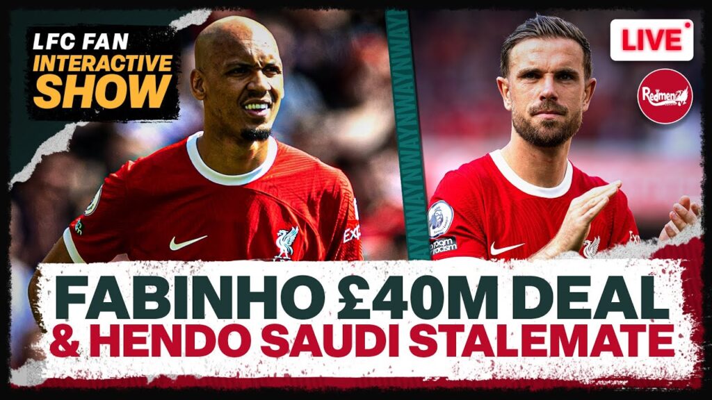 Henderson Saudi Stalemate, Fabinho Set to Join Al-Ittihad for £40m | Liverpool Transfer News Update