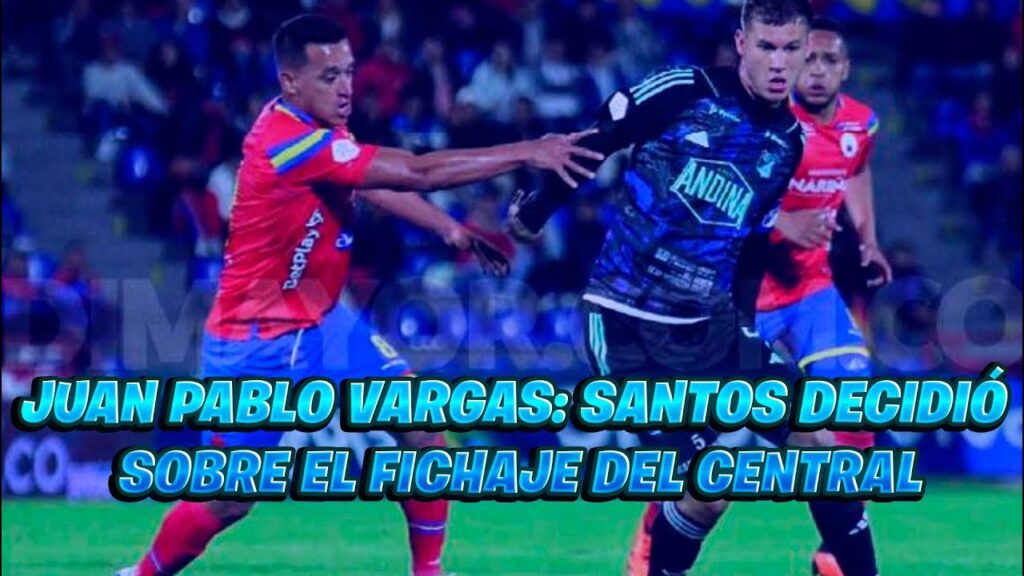 🤔 JUAN PABLO VARGAS: SANTOS DECIDIÓ SOBRE EL FICHAJE DEL CENTRAL 📝