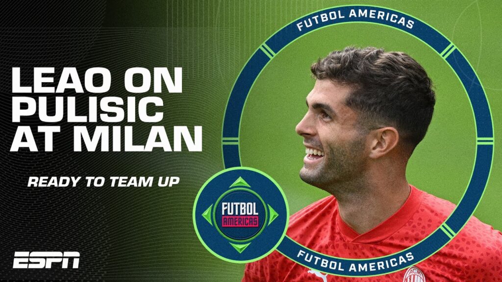 ‘He has QUALITY!’ Rafael Leao & AC Milan’s CEO discuss Christian Pulisic’s transfer | ESPN FC