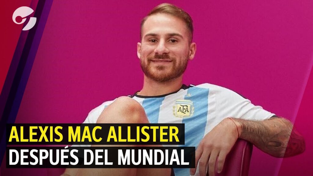 ALEXIS MAC ALLISTER: "ENZO FERNÁNDEZ Y YO, UN MES ANTES, NO SABÍAMOS SI ÍBAMOS A IR AL MUNDIAL"