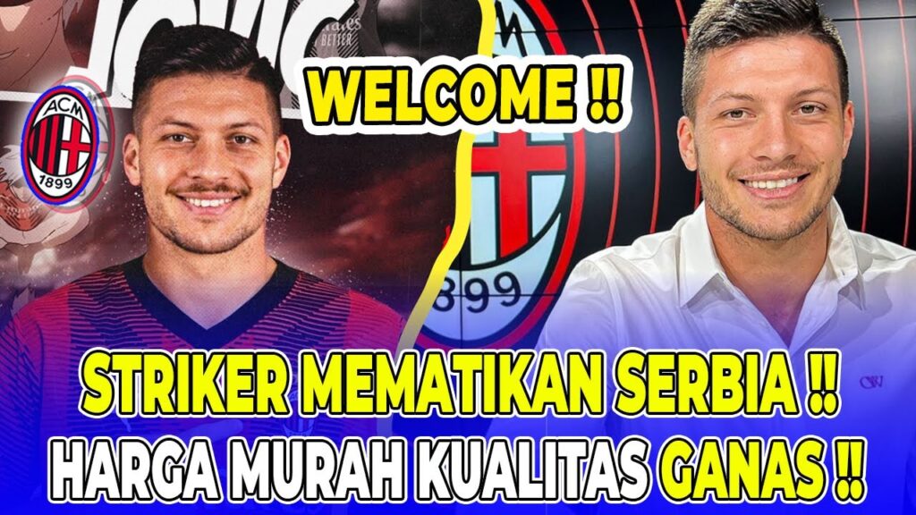 DONE DEAL🔥HERE WE GO STRIKER MEMATIKAN SERBIA🤝HARGA MURAH KUALITAS TOP 😱🔥 Berita Ac Milan Hari Ini ✅