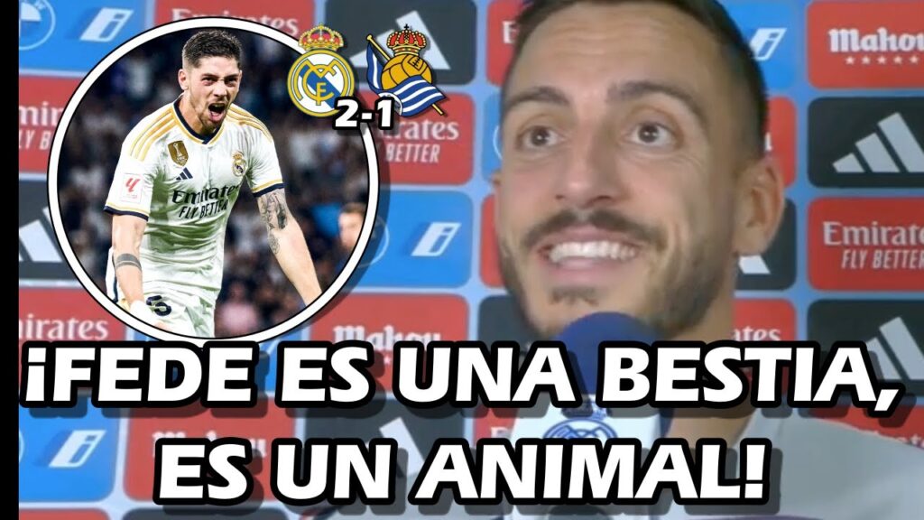 LAS PALABRAS DE JOSELU SOBRE FEDE VALVERDE TRAS GOL Y VICTORIA REAL MADRID 2-1 REAL SOCIEDAD