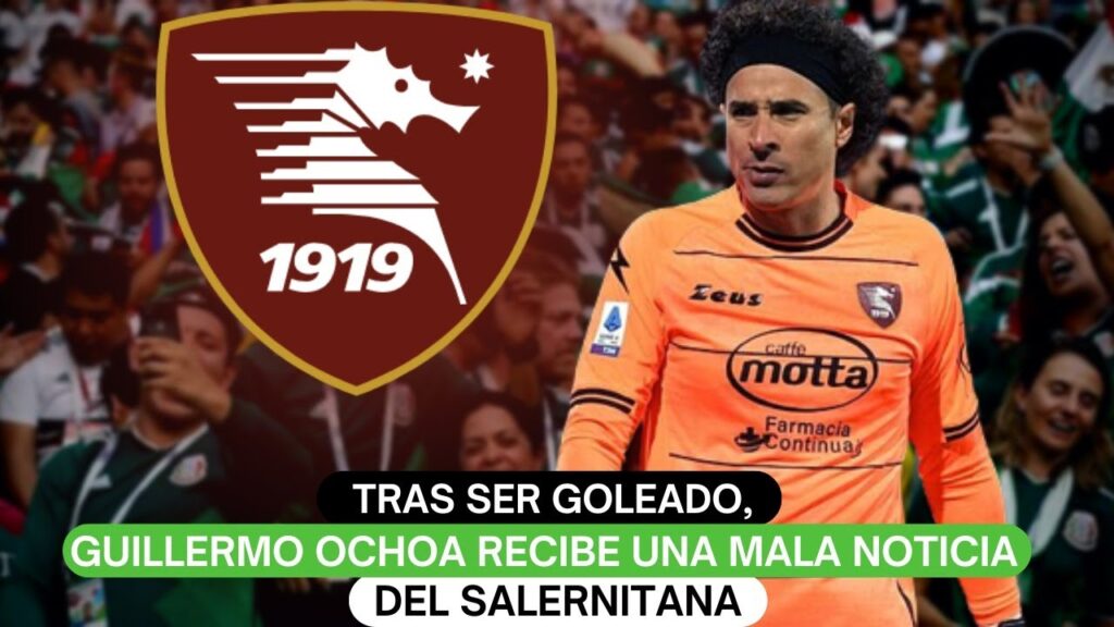 Tras ser goleado, Guillermo Ochoa recibe una mala noticia del Salernitana