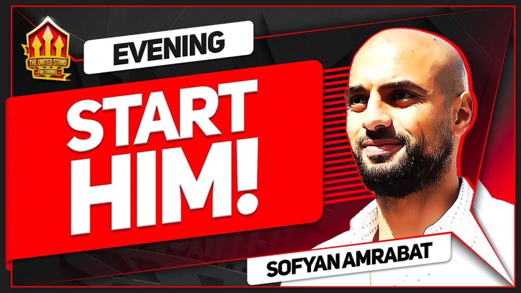 Why Sofyan Amrabat Will be a Starter! Man United Latest
