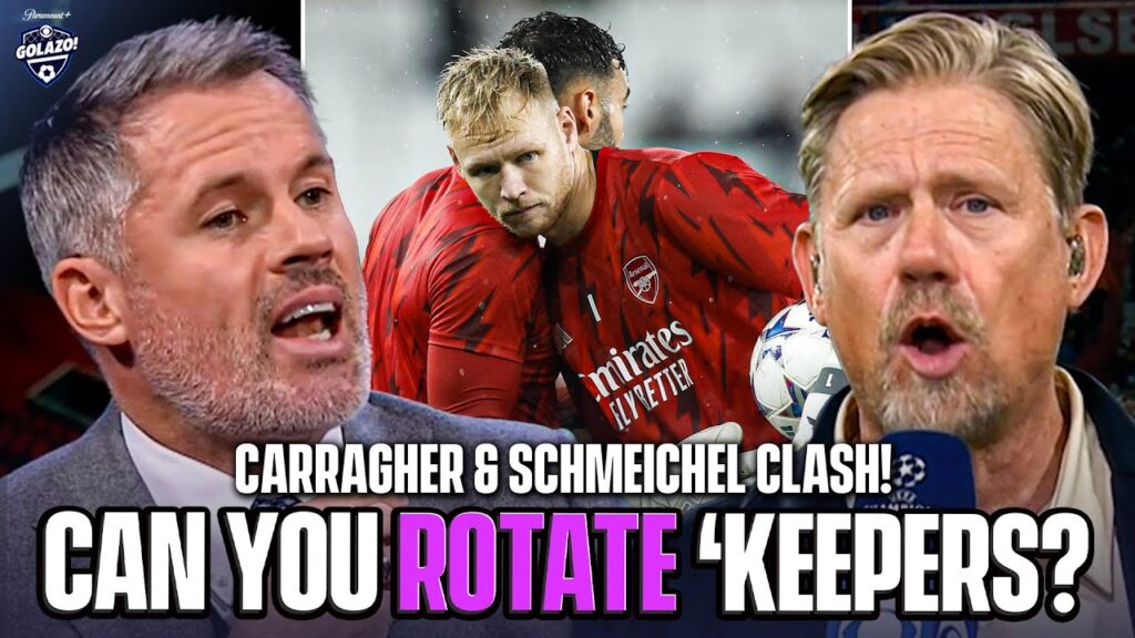 Carragher & Schmeichel CLASH over Arsenal rotating Raya & Ramsdale!