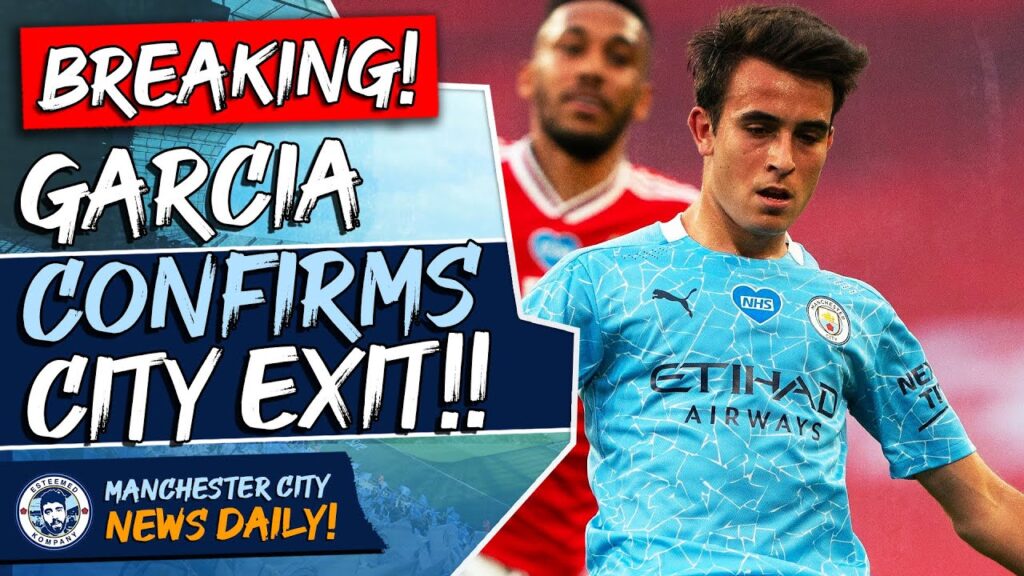 BREAKING: ERIC GARCIA CONFIRMS MAN CITY EXIT! | MAN CITY DAILY NEWS