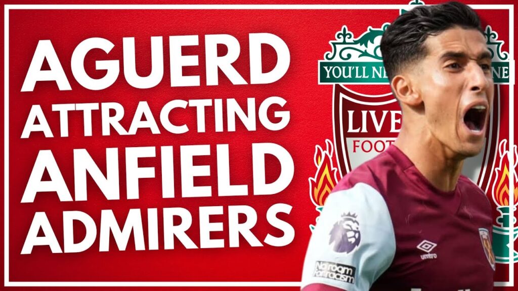 AGUERD ATTRACTING ANFIELD ADMIRERS? | DINOS GREEK DOUBLE | CORNET LWB ROLE | WEST HAM NEWS