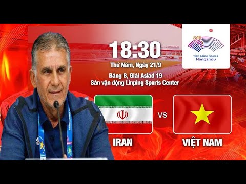 🔴Sát Giờ, Cựu HLV ĐTQG Iran - Carlos Queiroz Bình Luận Sốc Việt Nam vs Iran ở ASIAD 19