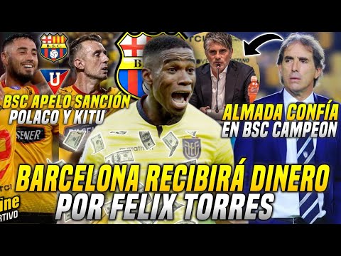 BARCELONA RECIBIRÁ DINERO por FELIX TORRES! ALMADA confía en BSC CAMPEÓN! SANCIÓN de KITU y POLACO