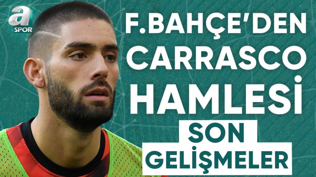 Fenerbahçe'den Yannick Carrasco Hamlesi! İşte Transferde Son Gelişmeler / A Spor / Son Sayfa