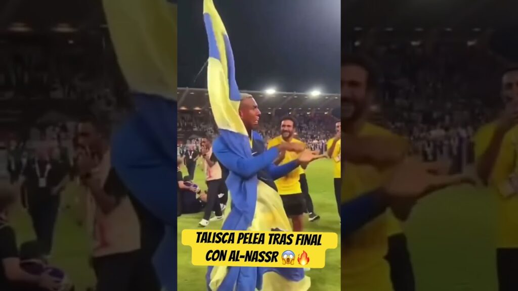 TALISCA PELEA TRAS FINAL CON AL-NASSR 😱🔥
