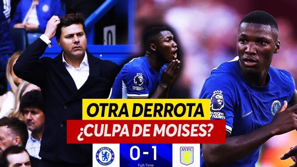 OTRA DERROTA del CHELSEA 0 - 1 ASTON VILLA ¿Cómo JUGÓ MOISES CAICEDO?