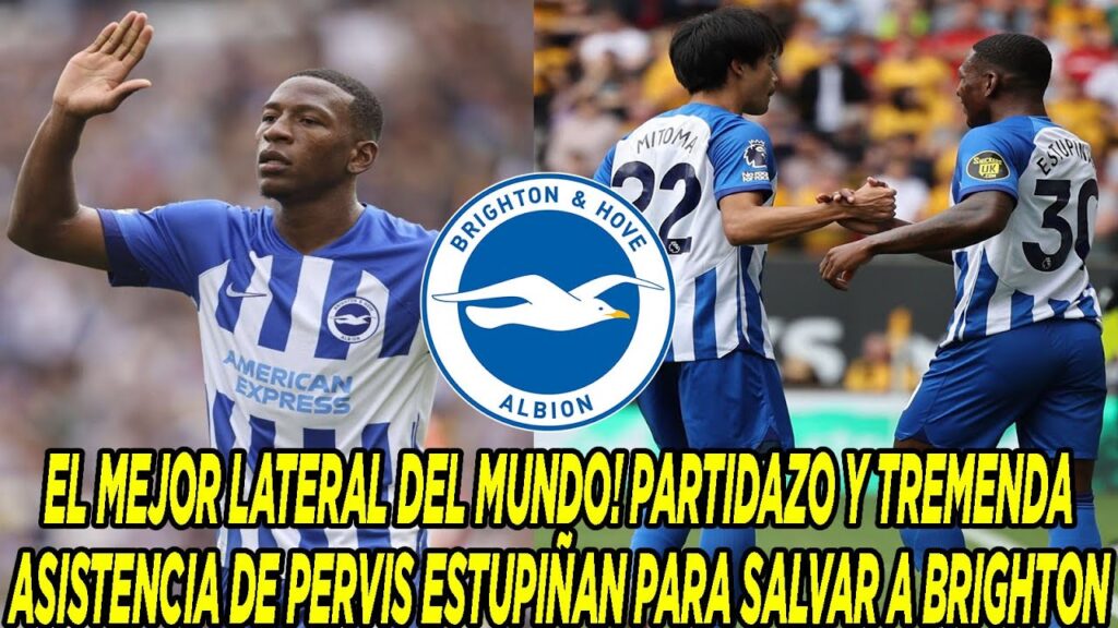 EL MEJOR LATERAL DEL MUNDO PARTIDAZO Y TREMENDA ASISTENCIA DE PERVIS ESTUPIÑAN SALVANDO A BRIGHTON