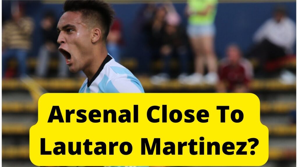 Arsenal Close To Lautaro Martinez?