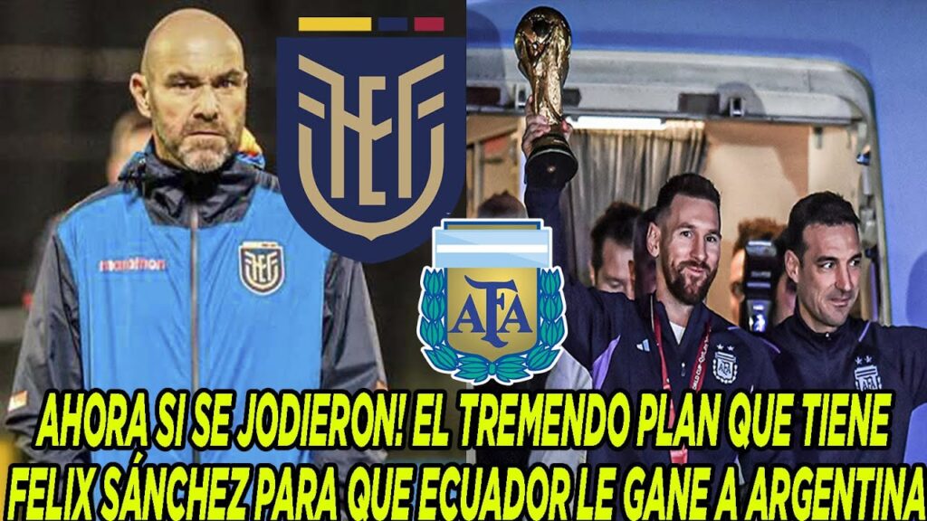 AHORA SI SE JODIERON! EL TREMENDO PLAN QUE TIENE FELIX SÁNCHEZ PARA QUE ECUADOR LE GANE A ARGENTINA