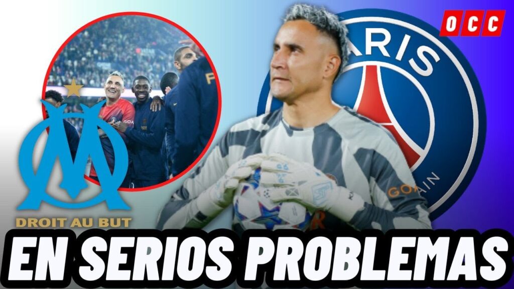 🚨KEYLOR NAVAS Y EL PSG EN SERIOS PROBLEMAS TRAS GANAR EL CLÁSICO ANTE EL MARSELLA🚨
