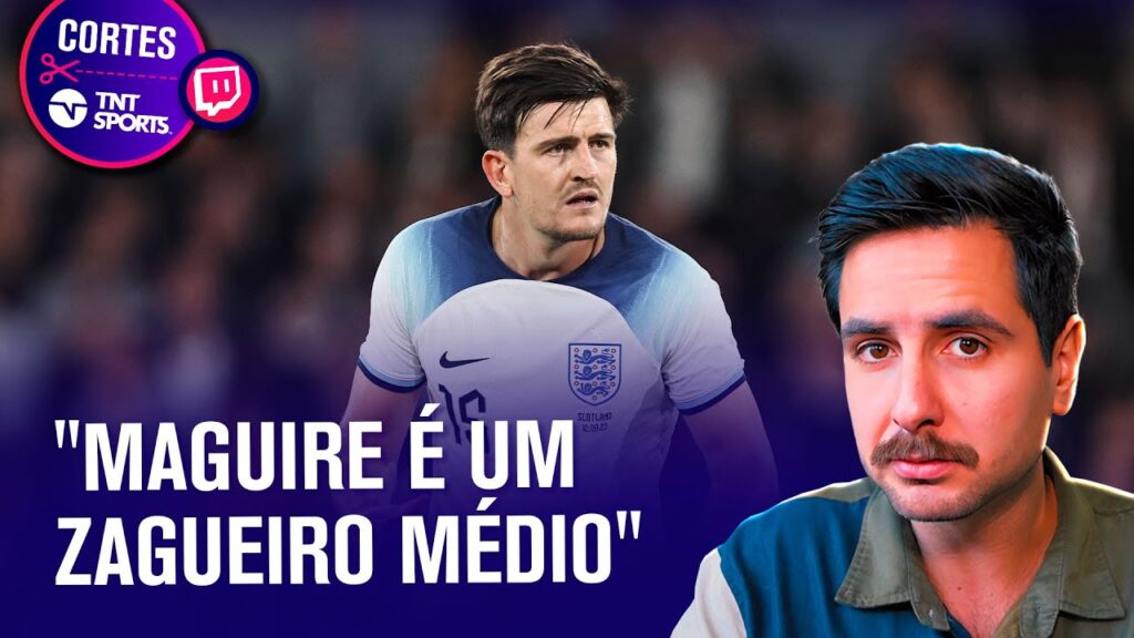 HARRY MAGUIRE É BAGRE E VIROU APENAS UM MEME?