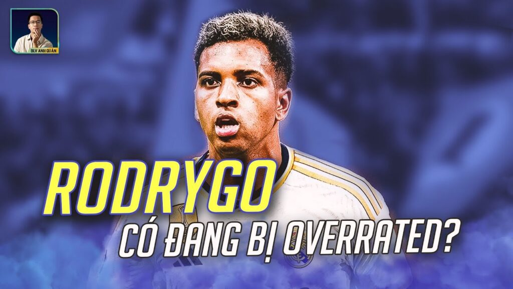 RODRYGO CÓ ĐANG BỊ OVERRATED KHÔNG?