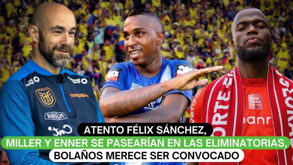 Atento Félix Sánchez, Miller y Enner se pasearían en las eliminatorias, Bolaños merece ser convocado