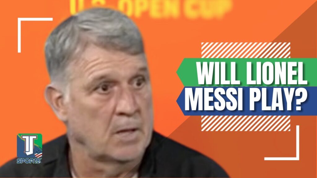 Will Lionel Messi PLAY the US Open Cup FINAL? Gerardo Martino's BIG RESPONSE