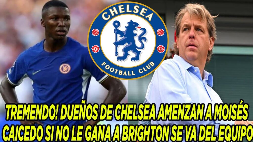 TREMENDO! DUEÑOS DE CHELSEA AMENZAN A MOISÉS CAICEDO SI NO LE GANA A BRIGHTON LO HECHAN DEL EQUIPO
