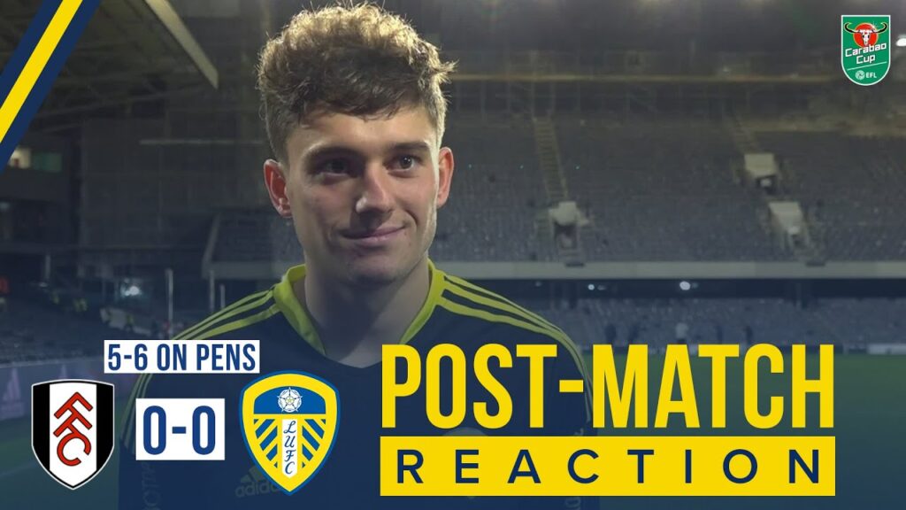 “All credit to the young lads” | Dan James reaction | Fulham 0-0 Leeds United (5-6 on pens)