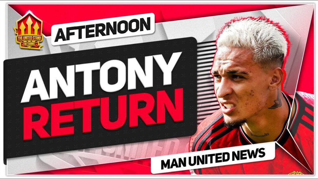 Antony Returns! Ten Hag's Dilemma! Man United News