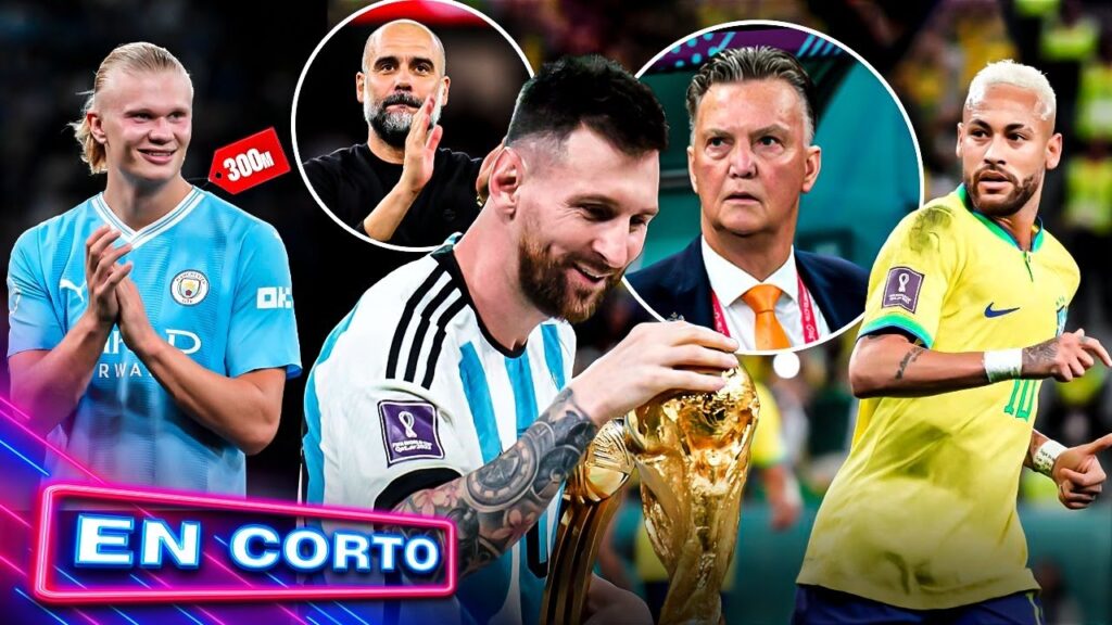 VAN GAAL vs MESSI: ‘TRAMPA’ en MUNDIAL | 33 MILLONES a HAALAND | NEY listo | Esta SELECCIÓN va x PEP
